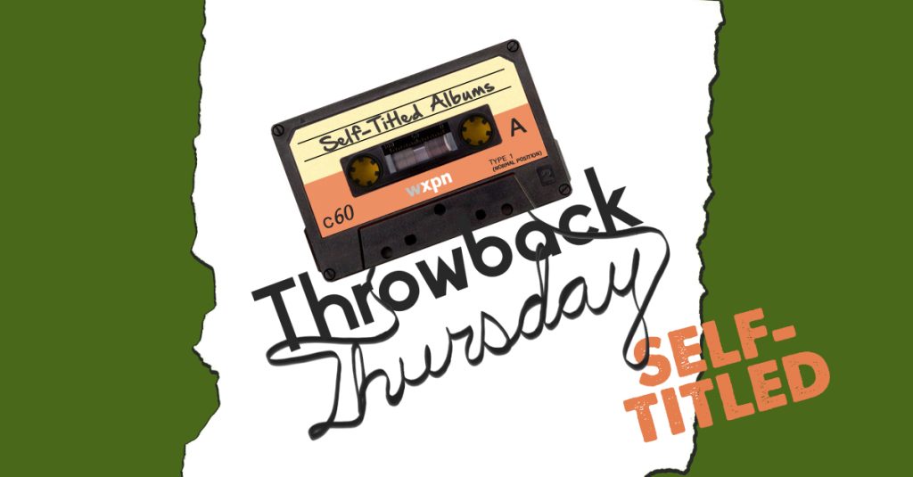 We’re all about self-titled albums on #TBTXPN this week
