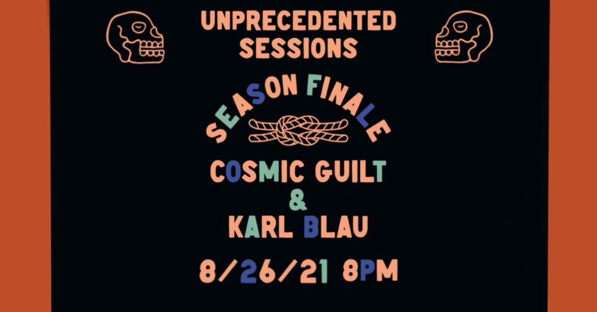 Karl Blau and Cosmic Guilt will star in the season finale of Unprecedented Sessions
