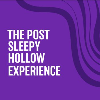 The Post Sleepy Hollow Experience