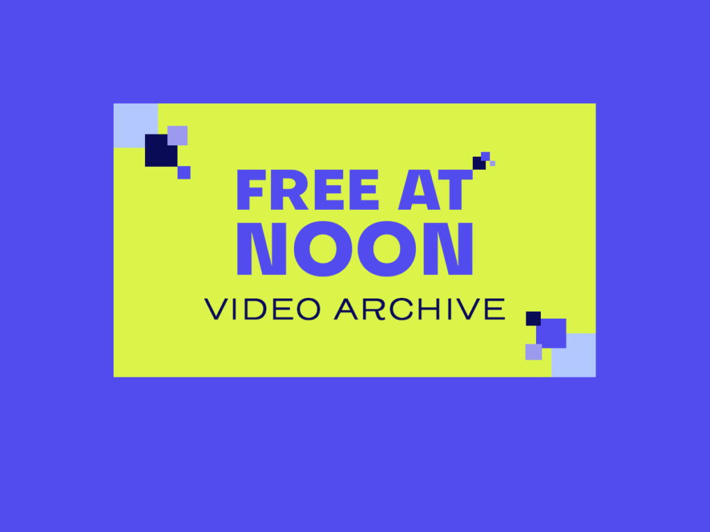 Watch the Free At Noon Video Archive