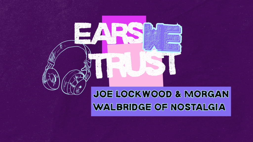 Nostalgia’s Joe Lockwood & Morgan Walbridge keep it (mostly) local for Ears We Trust