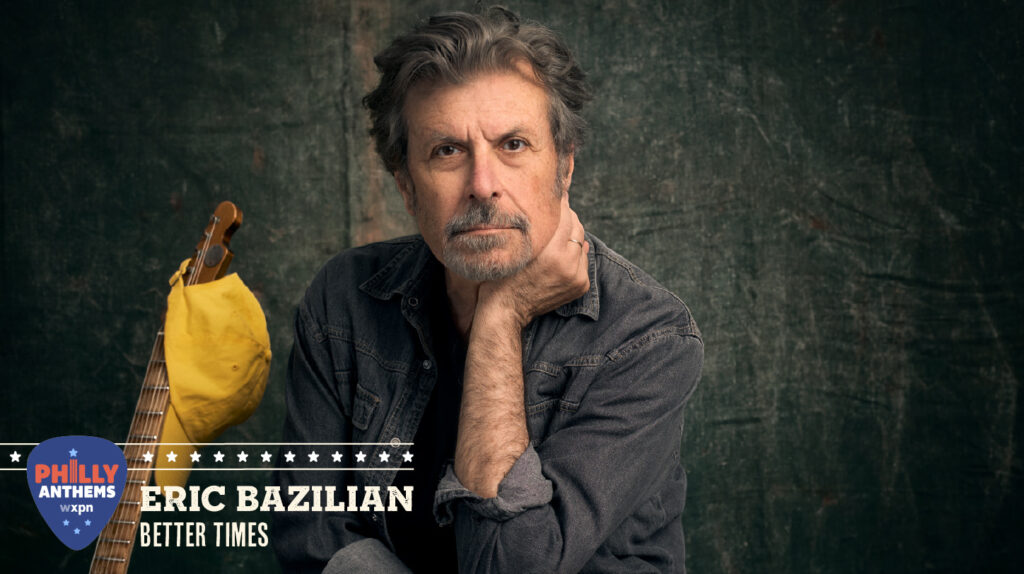 WXPN’s Philly Anthems begins today with a new song from Eric Bazilian