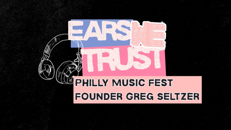 Philly Music Fest founder Greg Seltzer shouts out acts in this year’s lineup for Ears We Trust