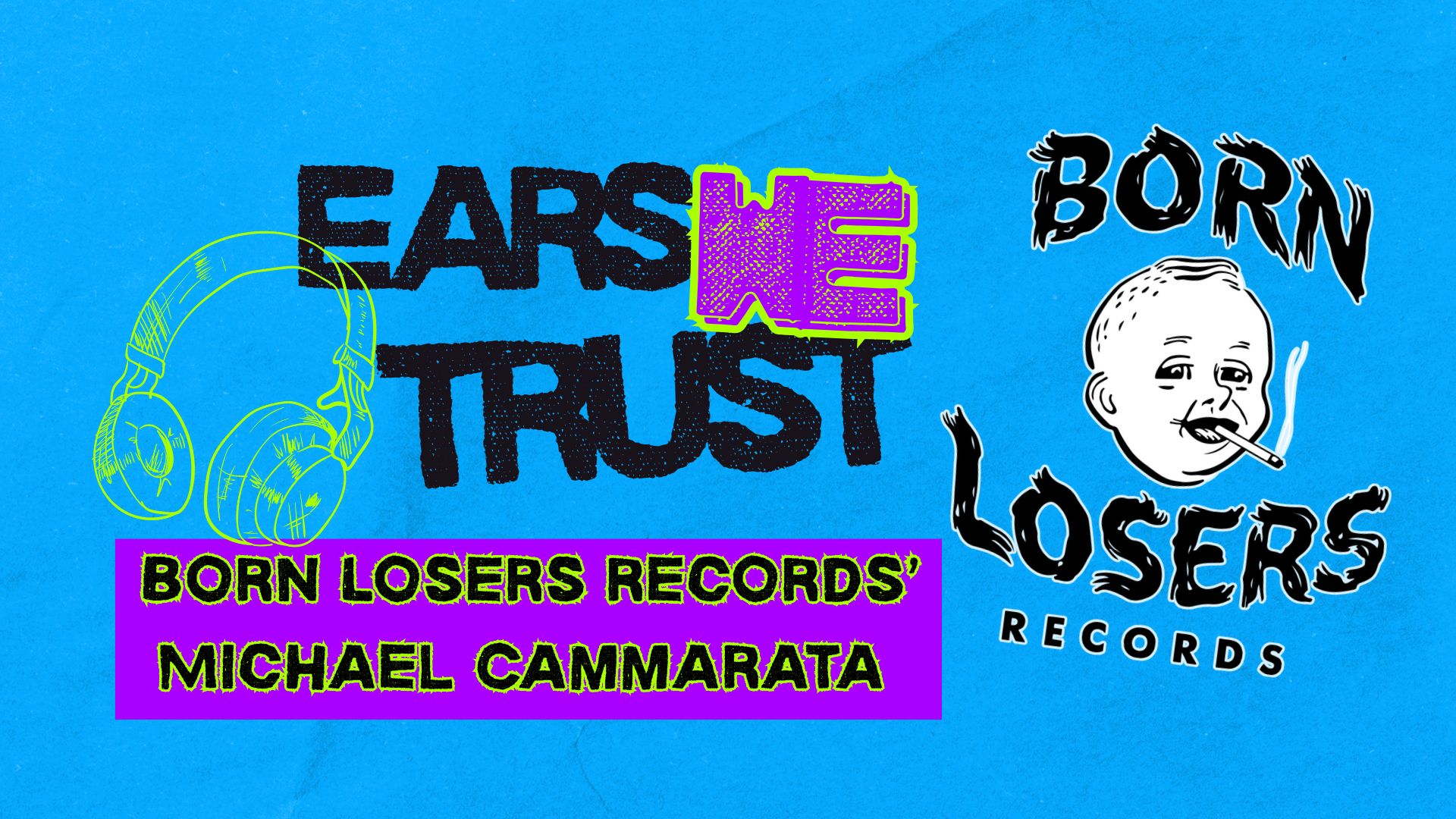 Michael Cammarata of Born Losers Records shouts out new wave, Milli Vanilli, jangly pop rock for Ears We Trust
